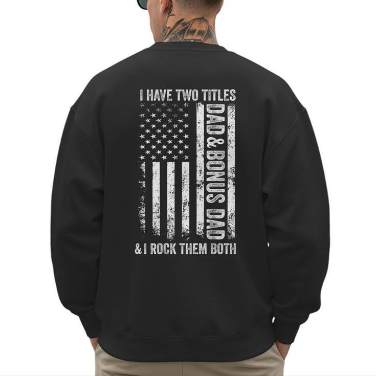ON BACK I Have Two Titles Dad Bonus Dad Fathers Day Step Dad Men's Sweatshirt Back Print