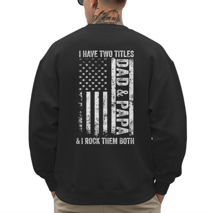 ON Back I Have Two Titles Dad Papa Fathers Day Grandpa Papa Men's Sweatshirt Back Print