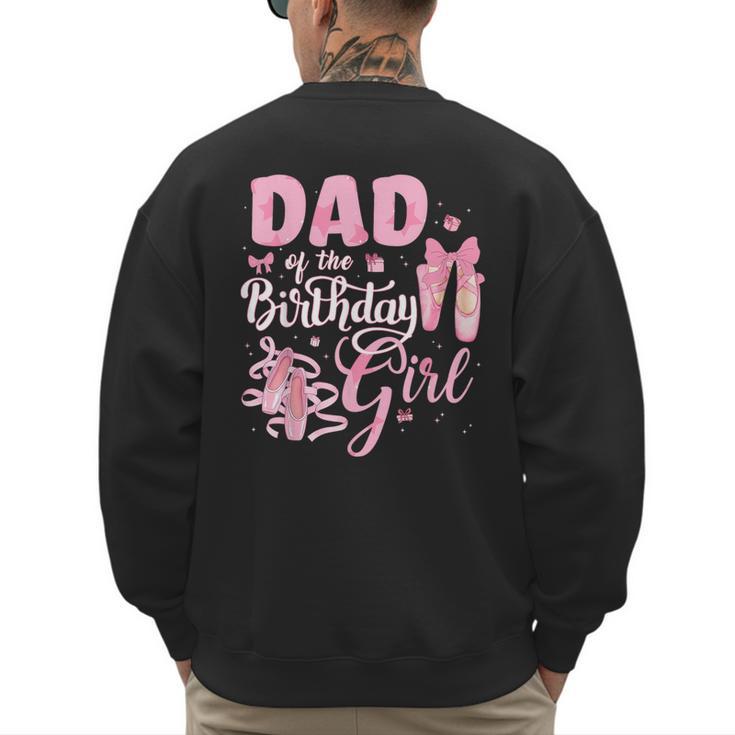 Ballerina Bday Dance Dad Of The Birthday Girl Ballet Dancer Men's Sweatshirt Back Print