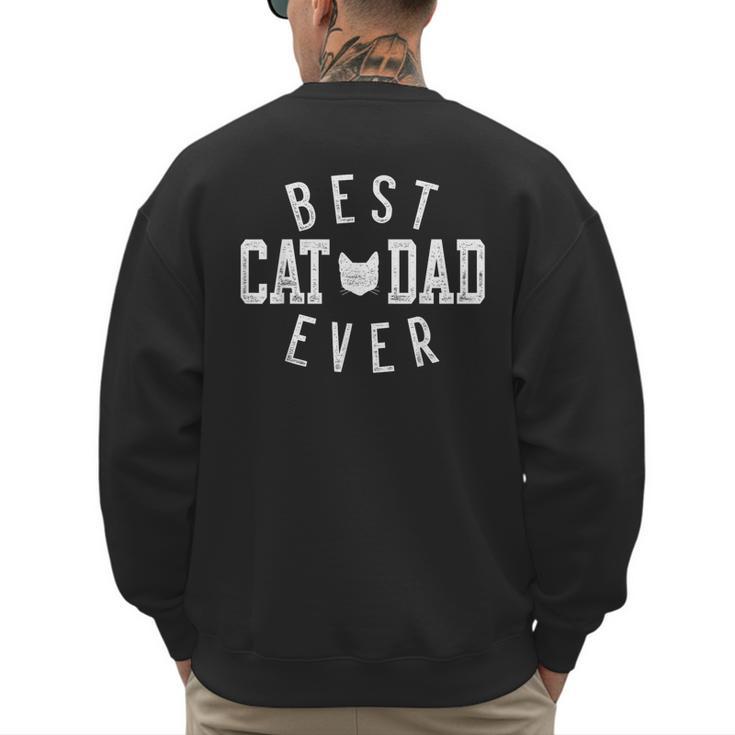 Best Cat Dad Ever For Daddy Father's Day Birthday For Men Men's Sweatshirt Back Print
