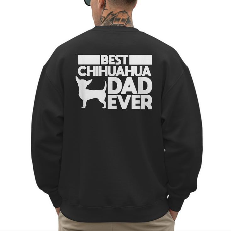 Best Chihuahua Dad Ever t Shirt For Men Dog Father Gift Idea Men's Sweatshirt Back Print