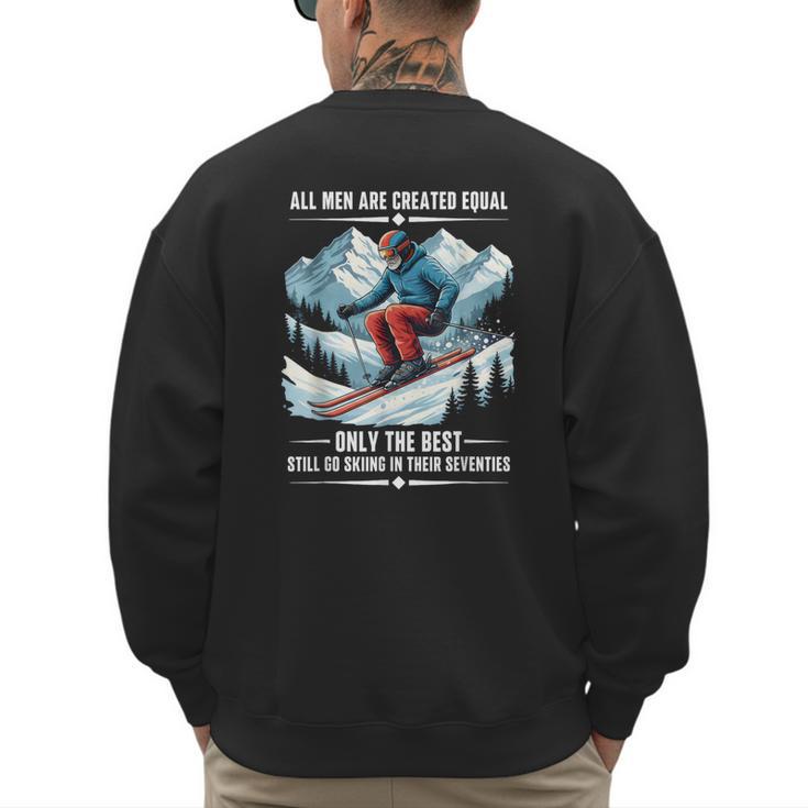 Only The Best Still Go Skiing In Their Seventies Skier Dad Men's Sweatshirt Back Print