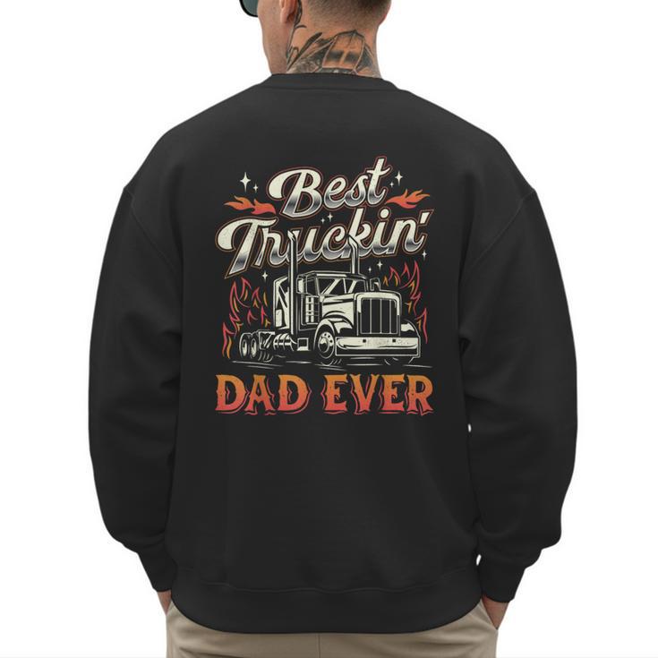 Best Truckin Dad Ever Trucker Truck Driver Father's Day Men Men's Sweatshirt Back Print