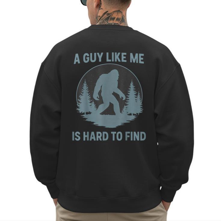 Bigfoot A Guy Like Me Is Hard To Find Forest Men Dad Men's Sweatshirt Back Print