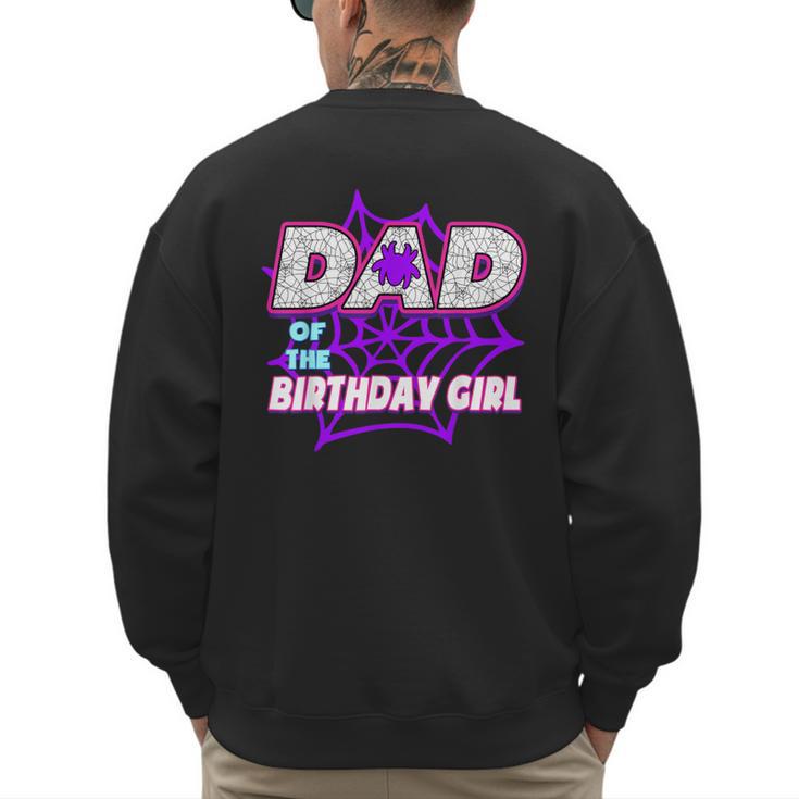 Birthday Girl Dad Of The Birthday Girl Spider Birthday Party Men's Sweatshirt Back Print