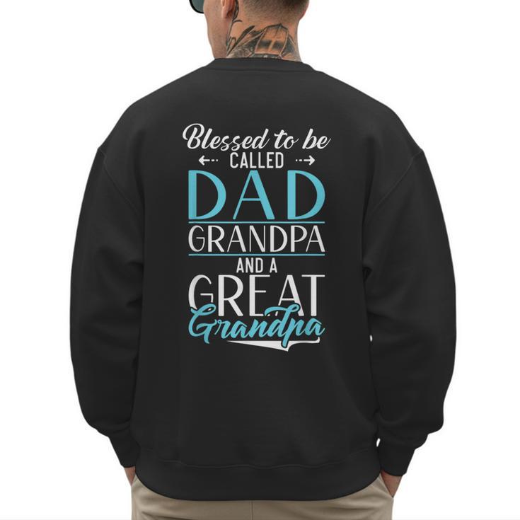 Blessed To Be Called Dad Grandpa And a Great Grandpa Men's Sweatshirt Back Print