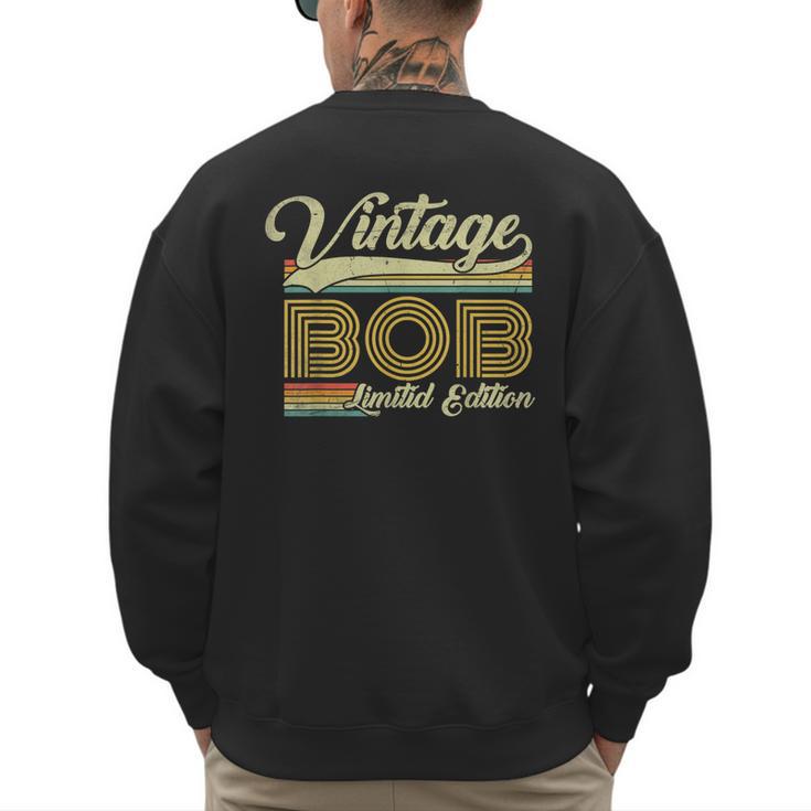 Bob Name Vintage Bob Father's Day Dad Bob Men's Sweatshirt Back Print