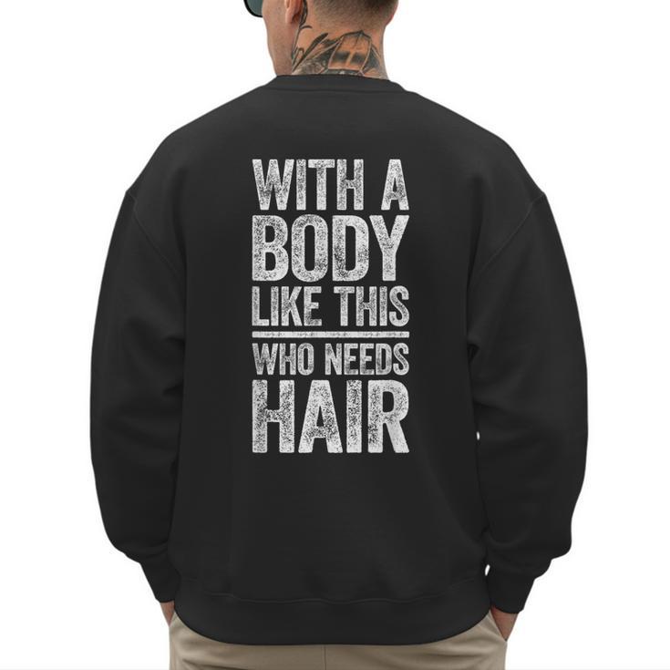 With A Body Like This Who Needs Hair Shirt Dad Bald Man Men's Sweatshirt Back Print