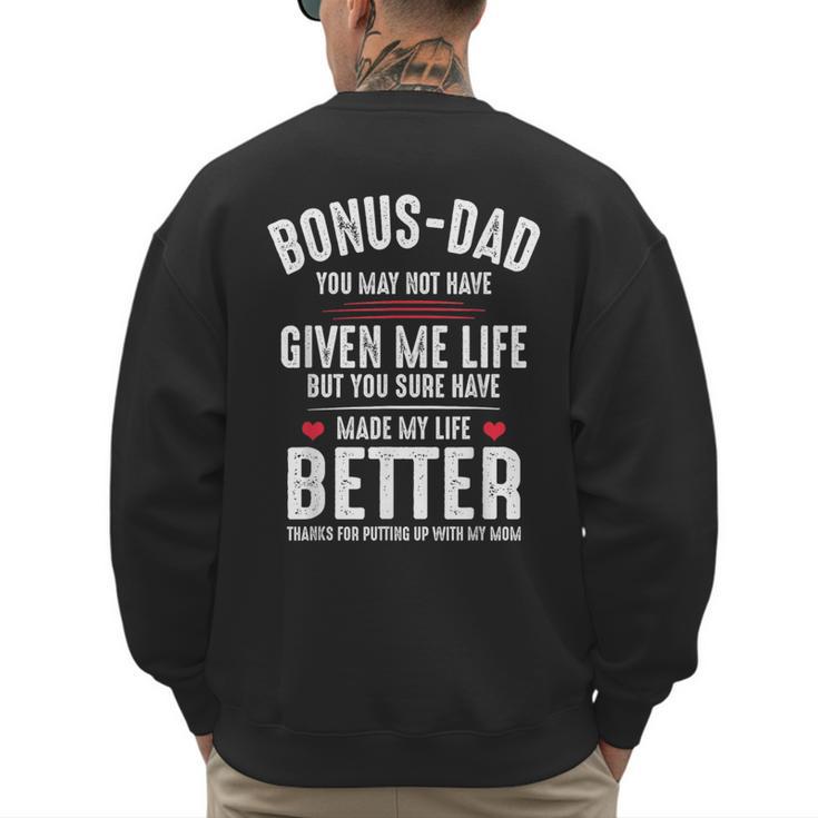Bonus-Dad May Not Have Given Me Life Made My Life Better Men's Sweatshirt Back Print