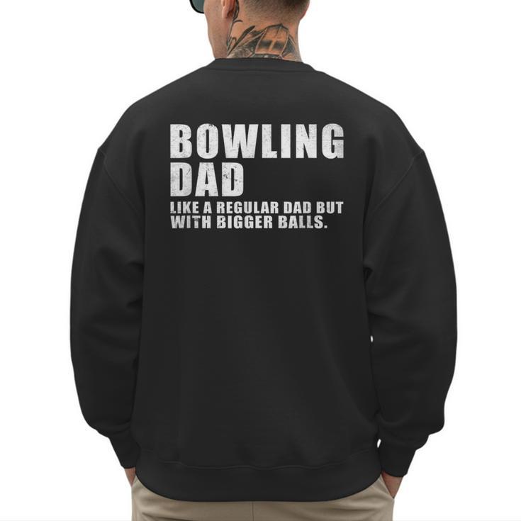 Bowling Dad Like A Regular Dad But Bigger Balls Bowling Dad Men's Sweatshirt Back Print