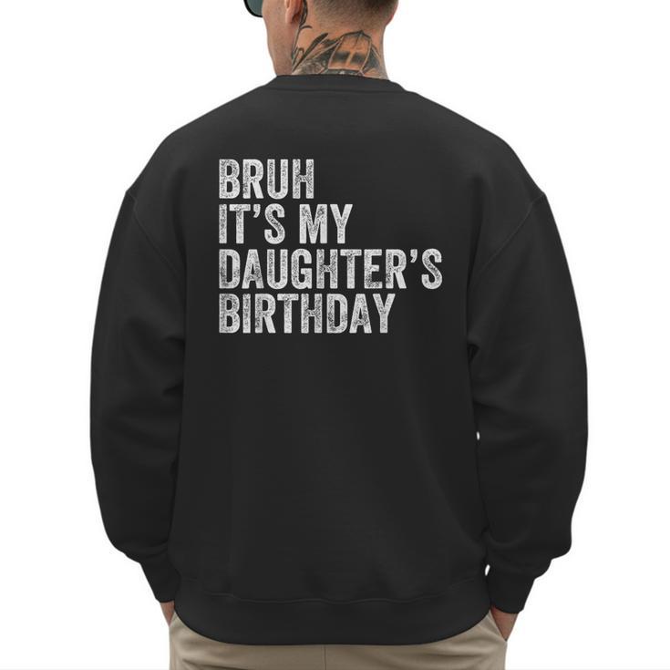 Bruh It's My Daughter's Birthday Father Dad Men's Sweatshirt Back Print