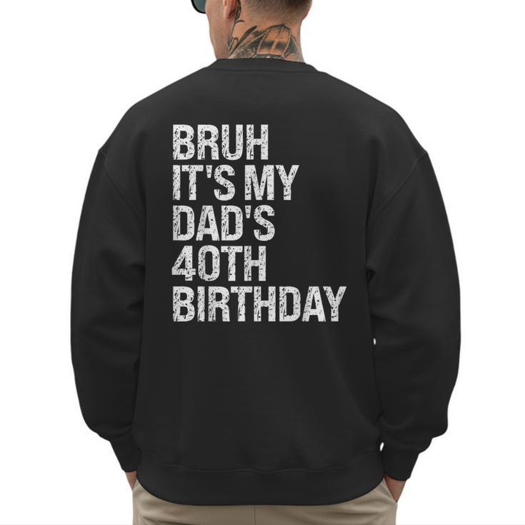 Bruh It's My King Dad's 40th Birthday OMG Crown Happy Men's Sweatshirt Back Print