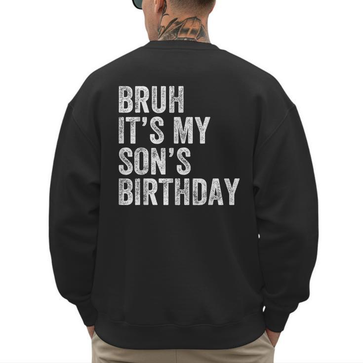 Bruh It's My Son's Birthday Birthday Mom Dad Men's Sweatshirt Back Print