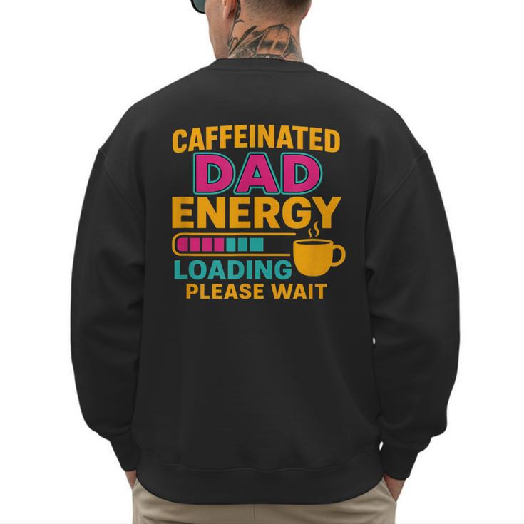 Caffeinated Dad Energy Loading Please Wait Coffee Humor Men's Sweatshirt Back Print