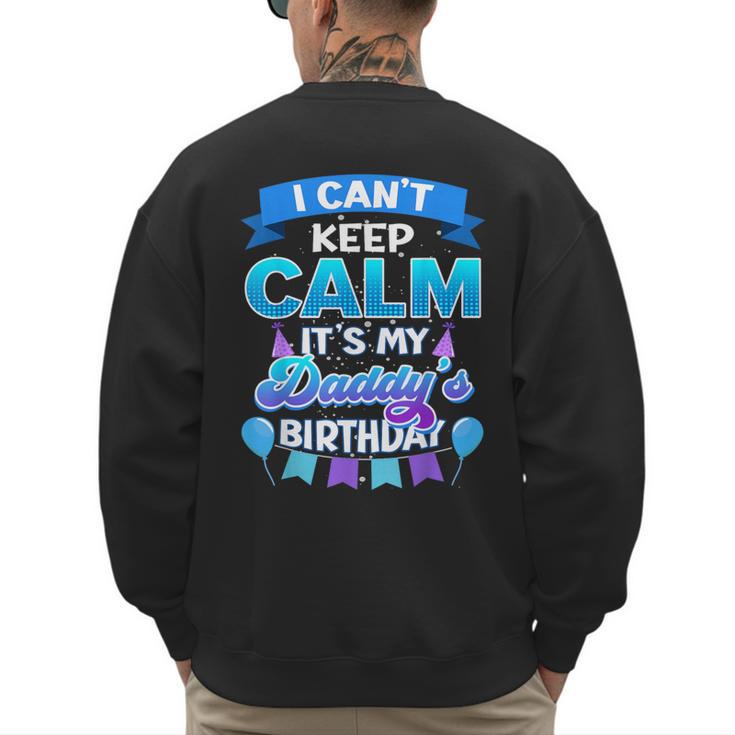 I Cant Keep Calm Its My Daddy Birthday Shirt Bday Men's Sweatshirt Back Print