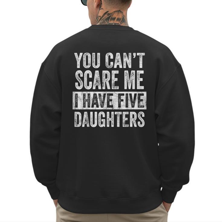 You Can't Scare Me I Have Five Daughters Mom Dad Joke Men's Sweatshirt Back Print