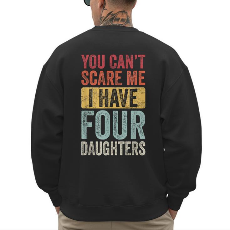 You Can't Scare Me I Have Four Daughters Dad Father Men's Sweatshirt Back Print