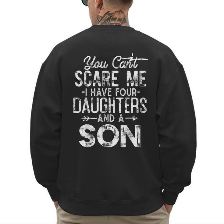 You Can't Scare Me I Have Four Daughters And A Son Dad Men's Sweatshirt Back Print