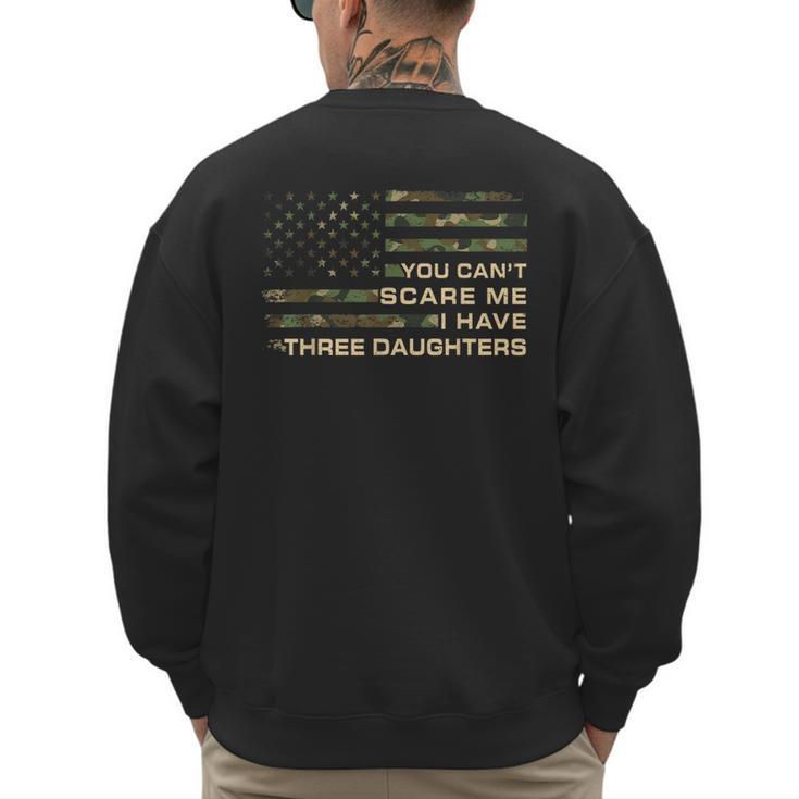 You Can’t Scare Me I Have Three Daughters Fathers Day Dad Men's Sweatshirt Back Print