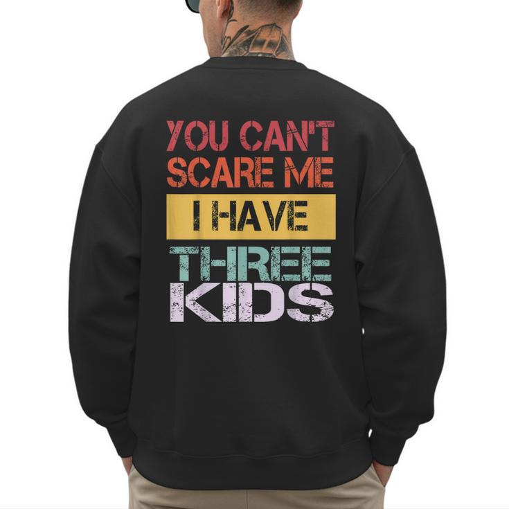 You Can't Scare Me I Have Three Kids Sons Mom Dad Joke Men's Sweatshirt Back Print