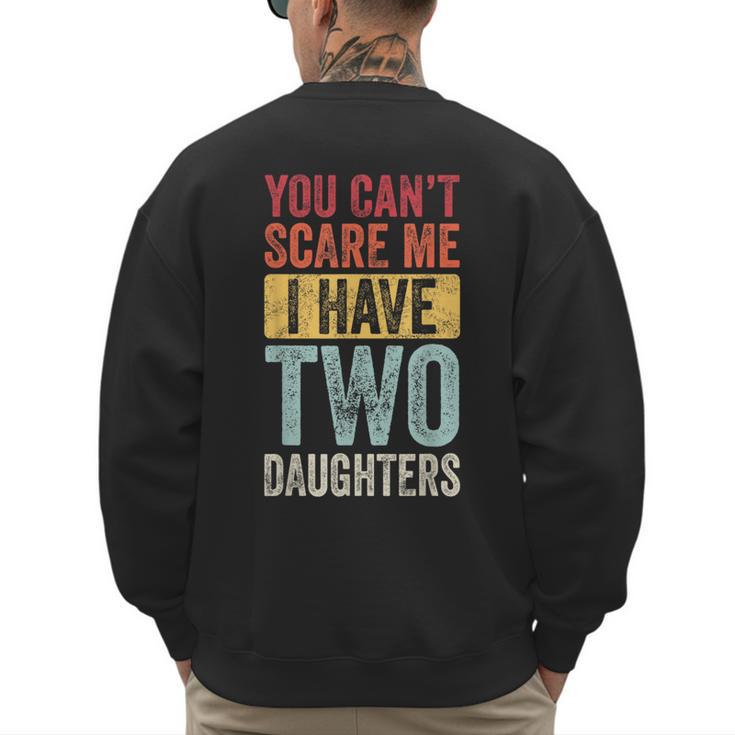 You Can't Scare Me I Have Two Daughters Dad Father Men's Sweatshirt Back Print