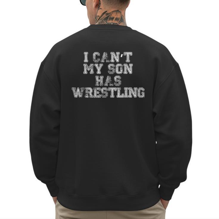 I Can't My Son Has WrestlingShirt Mom Dad Men's Sweatshirt Back Print I Can't My Son Has WrestlingShirt Mom Dad Men's Sweatshirt Back Print