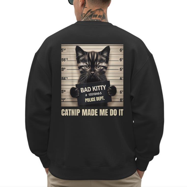 Catnip Made Me Do It Mugshot For Cat Lover Cat Mom Cat Dad Men's Sweatshirt Back Print