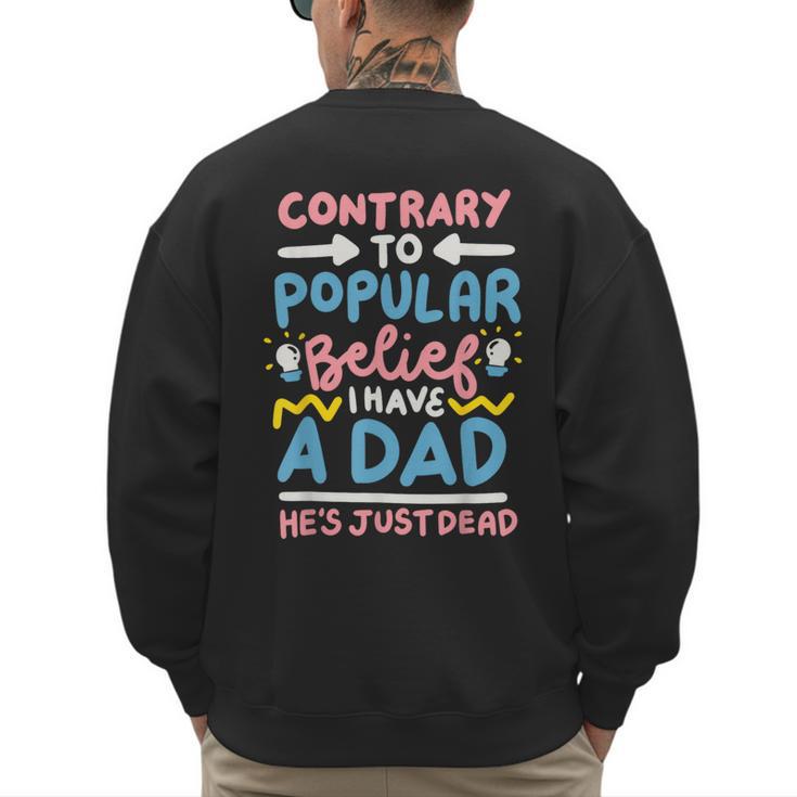Contrary To Popular Belief I Have A Dad He's Just Dead Men's Sweatshirt Back Print