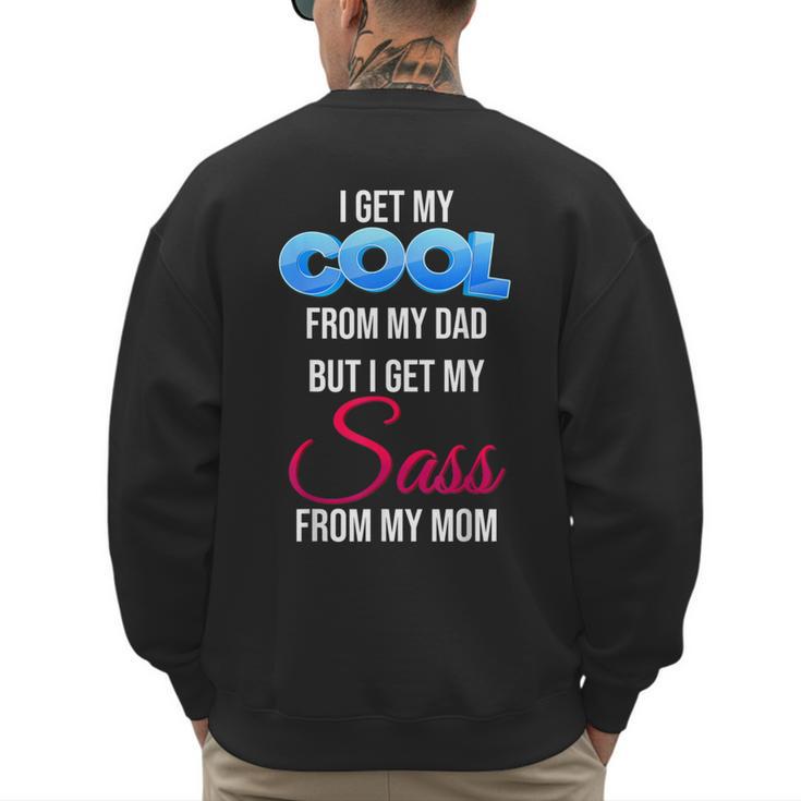I Get My Cool From My Dad But I Get My Sass From My Mom Men's Sweatshirt Back Print