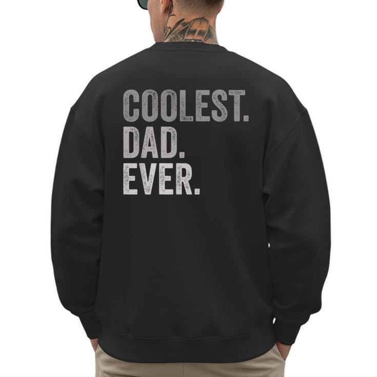 Coolest Dad Ever For Greatest Number 1 Dad Best Father Men's Sweatshirt Back Print