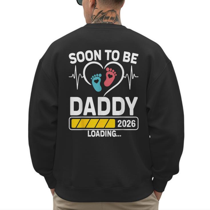 Dad To Be 2026 Loading Dad Est 2026 Promoted To Daddy Men's Sweatshirt Back Print