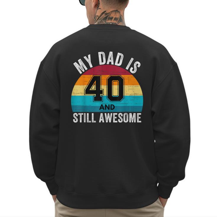 My Dad Is 40 And Still Awesome 40th Retro Birthday Dad Daddy Men's Sweatshirt Back Print