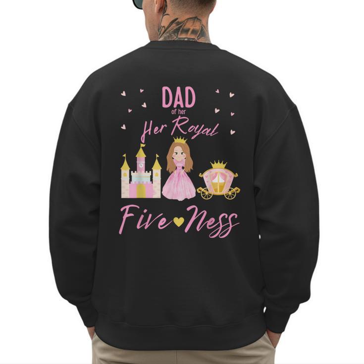 Dad 5th Birthday Her Royal Fiveness Princess Matching Men's Sweatshirt Back Print