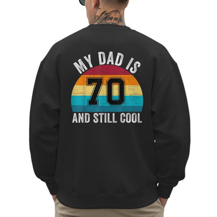 My Dad Is 70 And Still Cool 70th Retro Birthday Dad Daddy Men's Sweatshirt Back Print