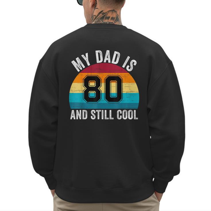 My Dad Is 80 And Still Cool 80th Retro Birthday Dad Daddy Men's Sweatshirt Back Print
