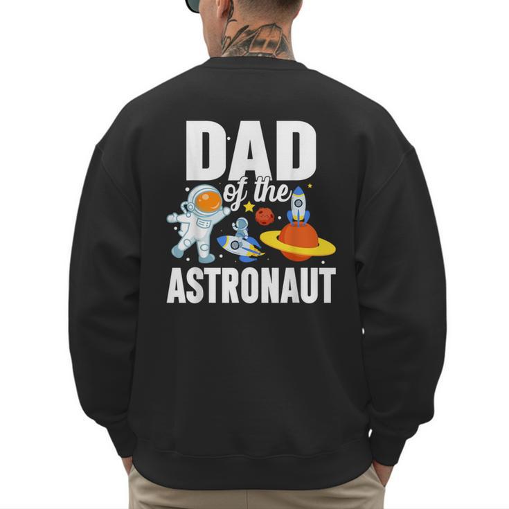 Dad Of The Astronaut Space Astronaut Birthday Family Men's Sweatshirt Back Print