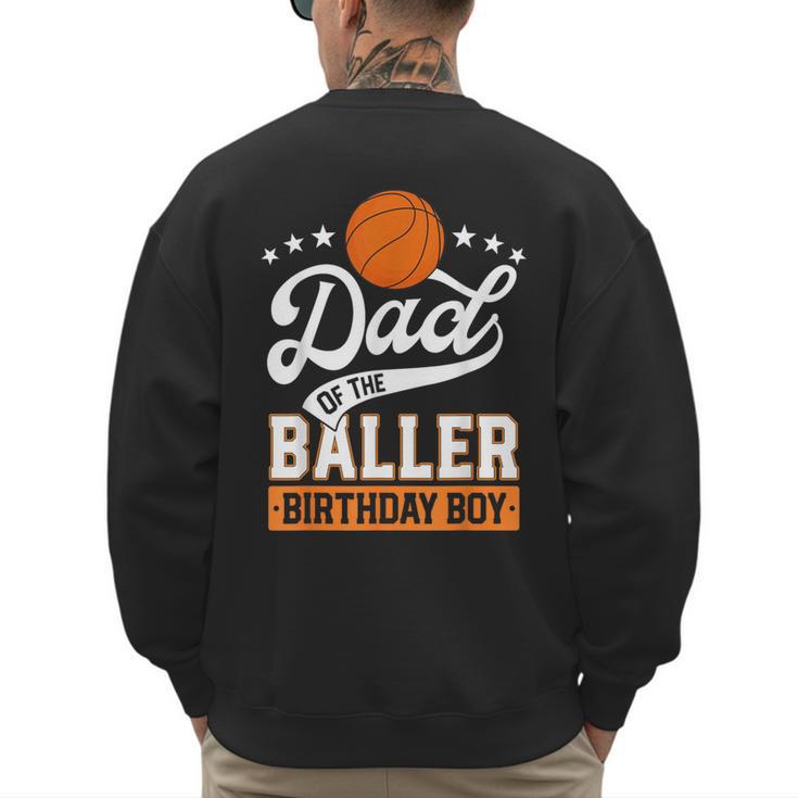 Dad Of The Baller Birthday Boy Basketball Themed Party Men's Sweatshirt Back Print
