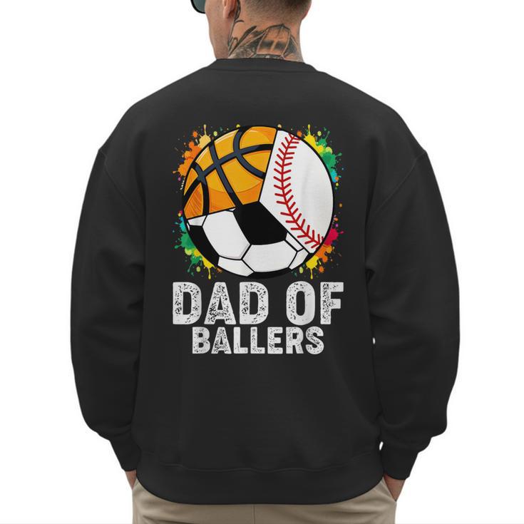 Dad Of Ballers Baseball Soccer Basketball Dad Men's Sweatshirt Back Print