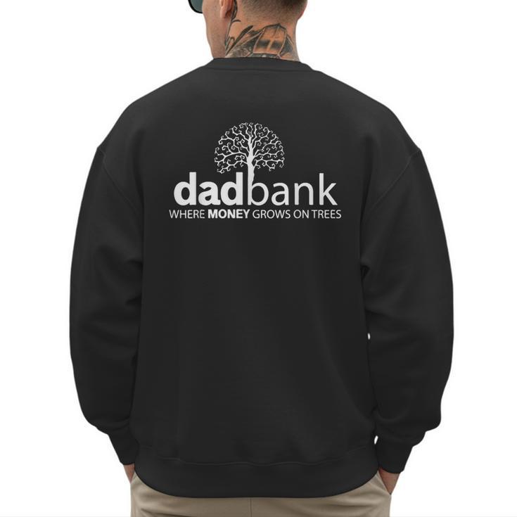 Dad Bank Where The Money Grows On Trees New Dad Tees Men's Sweatshirt Back Print