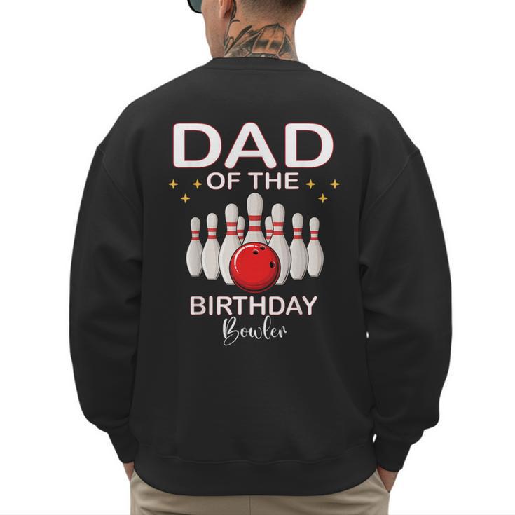 Dad Of The Birthday Bowler Kid Boy Girl Bowling Party Family Men's Sweatshirt Back Print
