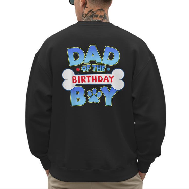 Dad Of The Birthday Boy Matching Dog Family Birthday Party Men's Sweatshirt Back Print
