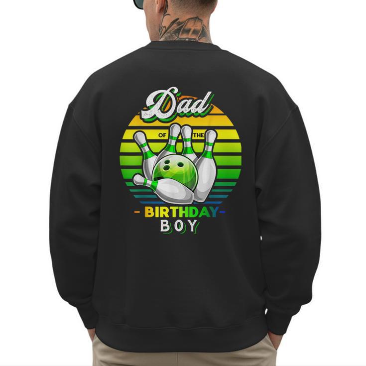 Dad Of The Birthday Boy Matching Family Bowling Birthday Men's Sweatshirt Back Print