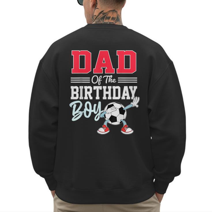Dad Of The Birthday Boy Shirt Soccer Party Family Daddy Men's Sweatshirt Back Print