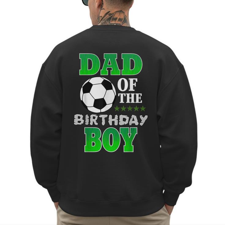 Dad Of The Birthday Boy Soccer Stars Outfit Men's Sweatshirt Back Print