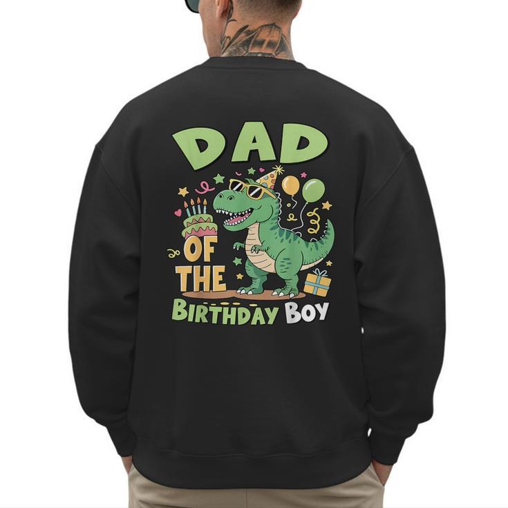 Dad Of The Birthday Boy T Rex Dinosaur Family Party Men's Sweatshirt Back Print