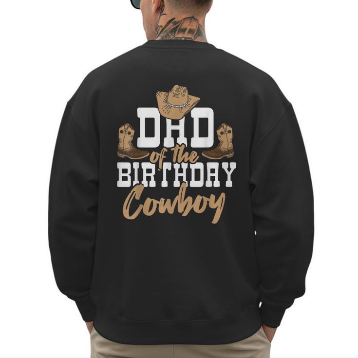 Dad Of The Birthday Cowboy Themed Birthday Boy Rodeo Cowboy Men's Sweatshirt Back Print