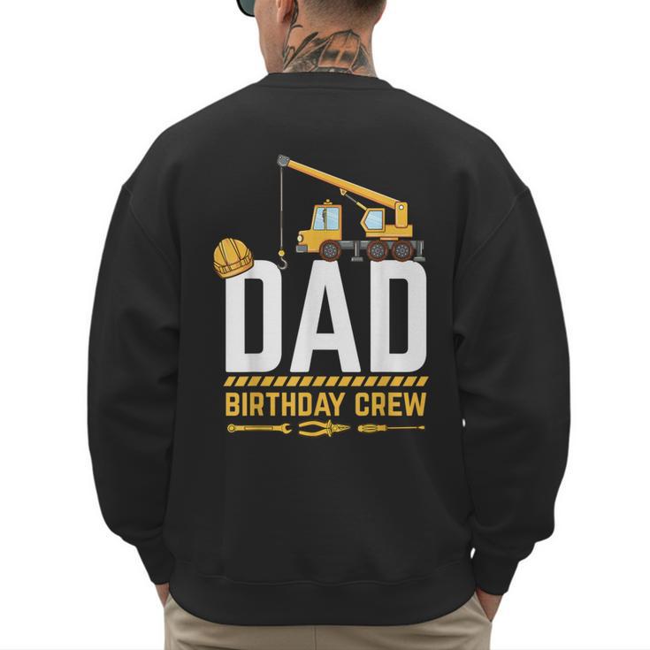 Dad Birthday Crew Construction Men's Sweatshirt Back Print