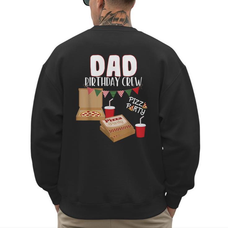 Dad Birthday Crew Pizza Theme Birthday Pizza Lover Party Men's Sweatshirt Back Print