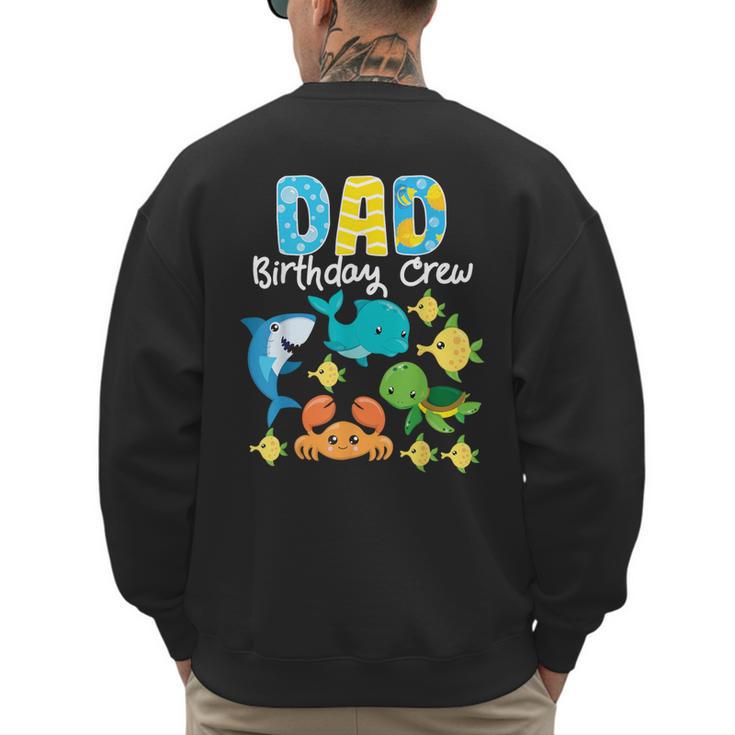 Dad Birthday Crew Sea Ocean Fish Aquarium Bday Party Men's Sweatshirt Back Print