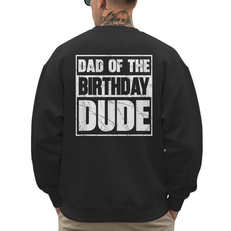 Dad Of The Birthday Dude Dad Of The Birthday Boy Men's Sweatshirt Back Print